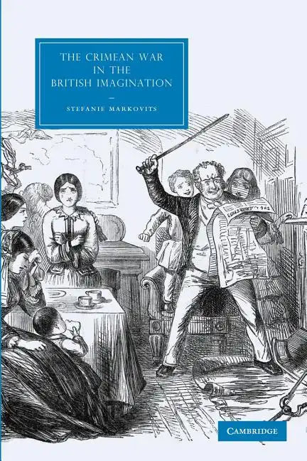 The Crimean War in the British Imagination. by Stefanie Markovits - Paperback