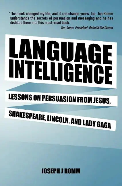 Language Intelligence: Lessons on persuasion from Jesus, Shakespeare, Lincoln, and Lady Gaga - Paperback