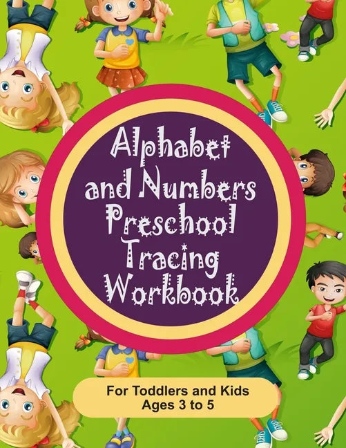 Alphabet and Numbers Preschool Tracing Workbook for Toddlers and Kids Ages 3-5: Teach your toddler how to write albhabet letters and numbers 0 through - Paperback