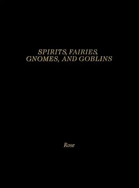 Spirits, Fairies, Gnomes and Goblins: An Encyclopedia of the Little People - Hardcover