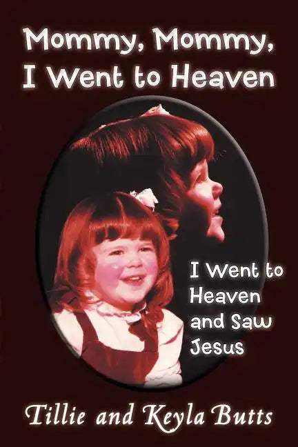 Mommy, Mommy, I Went to Heaven: I Went to Heaven and Saw Jesus - Paperback