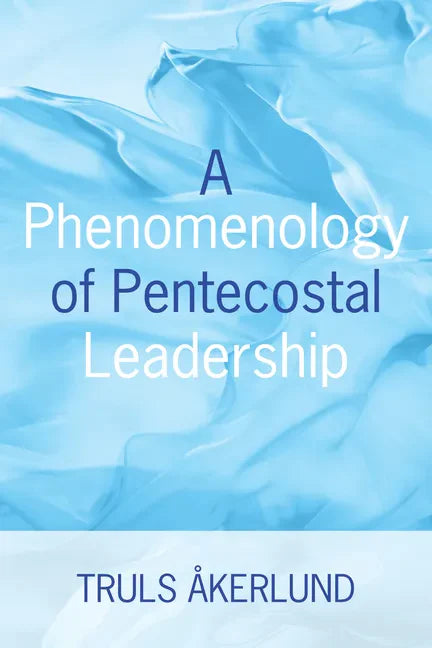 A Phenomenology of Pentecostal Leadership - Paperback