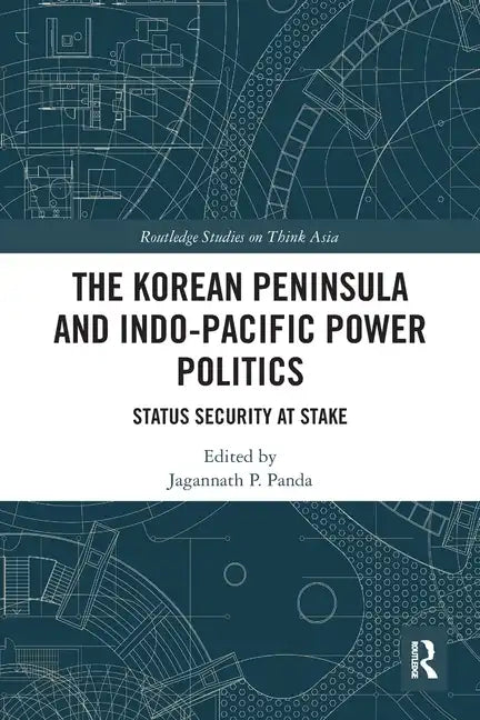 The Korean Peninsula and Indo-Pacific Power Politics: Status Security at Stake - Paperback
