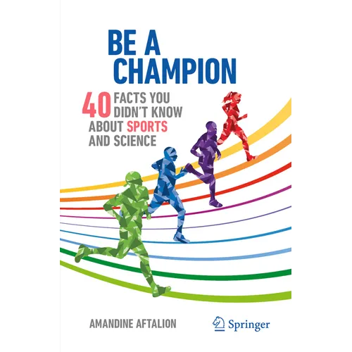 Be a Champion: 40 Facts You Didn't Know about Sports and Science - Paperback