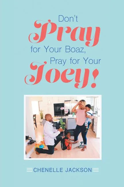 Don't Pray for Your Boaz, Pray for Your Joey! - Paperback