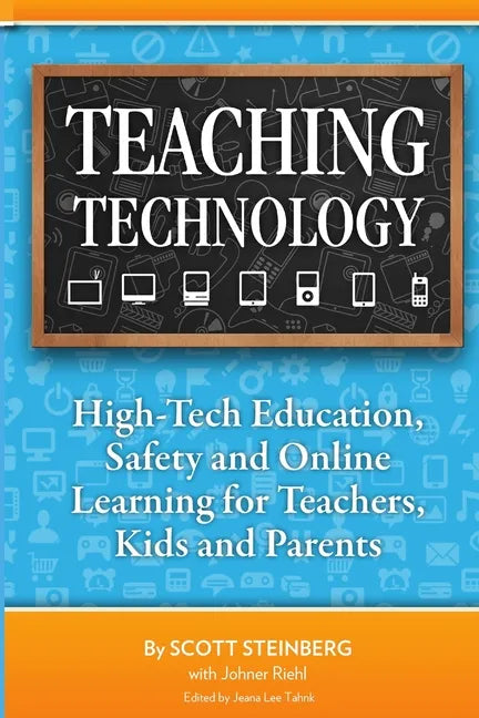 Teaching Technology: High-Tech Education, Safety and Online Learning for Teachers, Kids and Parents - Paperback