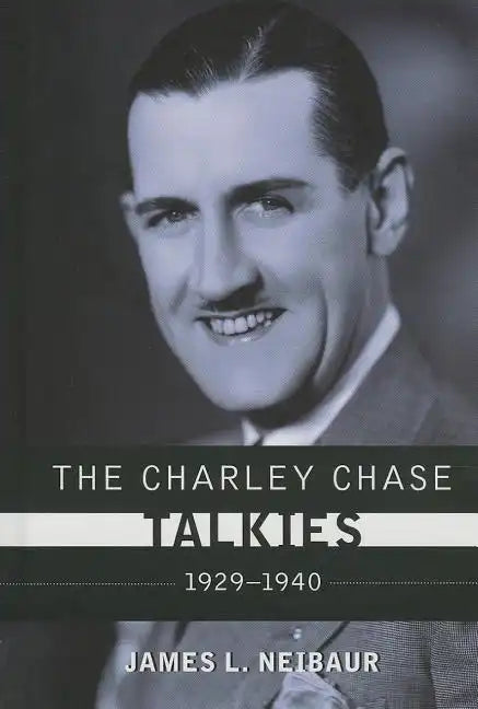 The Charley Chase Talkies: 1929-1940 - Hardcover