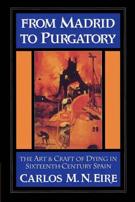 From Madrid to Purgatory: The Art and Craft of Dying in Sixteenth-Century Spain - Paperback
