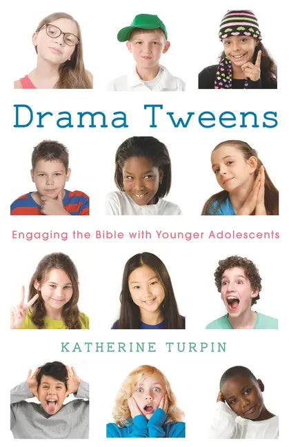 Drama Tweens: Engaging the Bible with Younger Adolescents - Paperback
