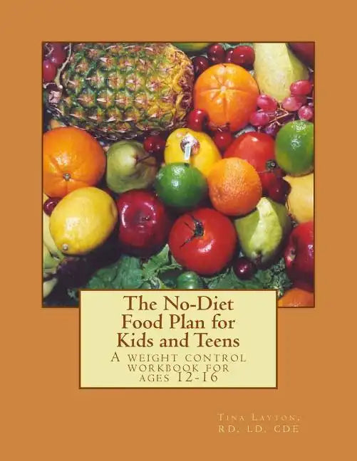 The No-Diet Food Plan for Kids and Teens: Healthy Weight Loss for Kids - Paperback