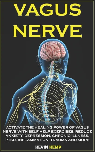 Vagus Nerve: Activate the Healing Power of Vagus Nerve with Self Help Exercises. Reduce Anxiety, Depression, Chronic Illness, Ptsd, - Paperback