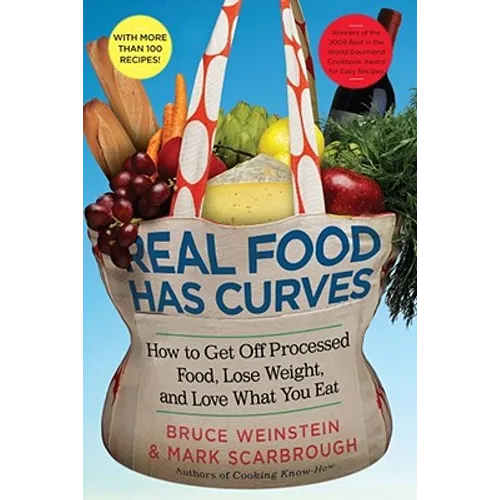 Real Food Has Curves: How to Get Off Processed Food, Lose Weight, and Love What You Eat - Hardcover