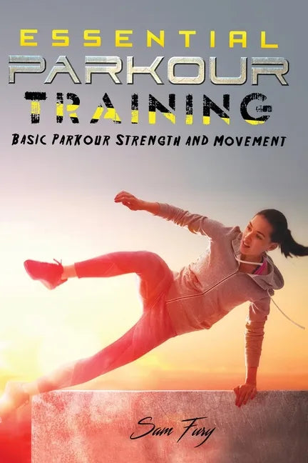 Essential Parkour Training: Basic Parkour Strength and Movement - Paperback