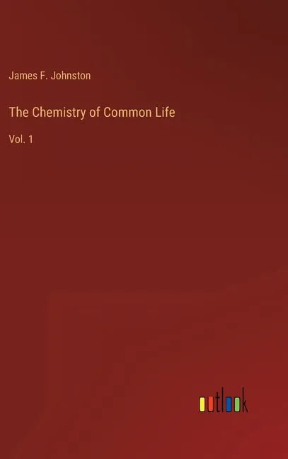 The Chemistry of Common Life: Vol. 1 - Hardcover