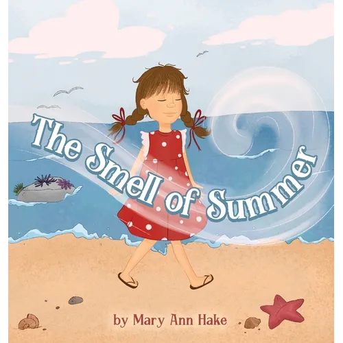 The Smell of Summer: A blind girl experiences the season through her nose. - Hardcover