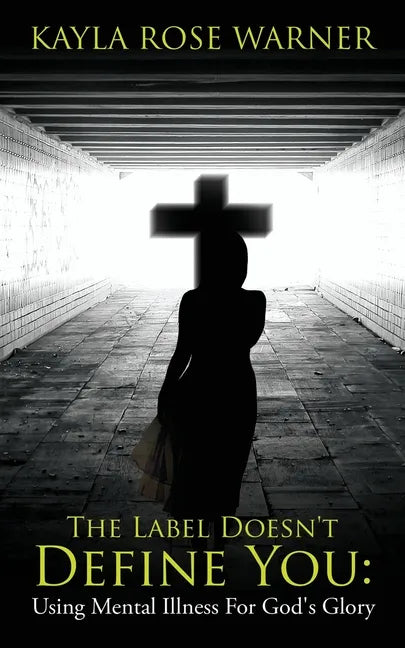 The Label Doesn't Define You: Using Mental Illness For God's Glory - Paperback