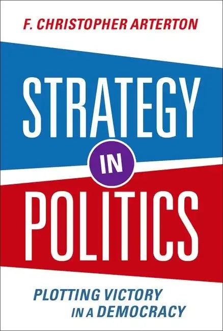Strategy in Politics: Plotting Victory in a Democracy - Paperback