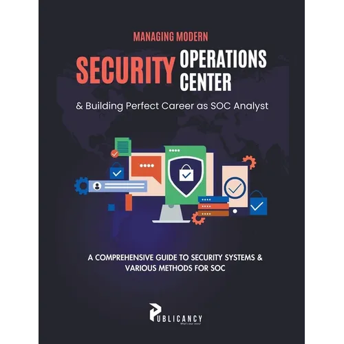 Managing Modern Security Operations Center & Building Perfect Career as SOC Analyst - Paperback