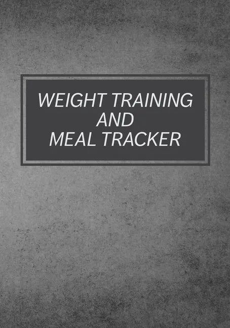 Weight Training And Meal Tracker: Daily Lifting Tracker - Paperback
