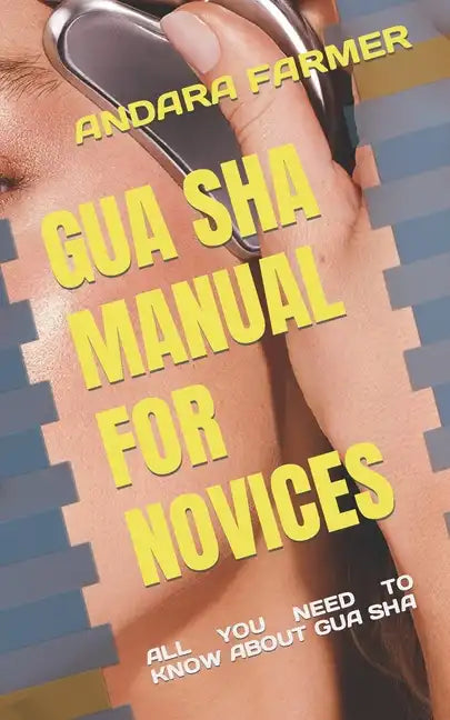 Gua Sha Manual for Novices: All You Need to Know about Gua Sha - Paperback