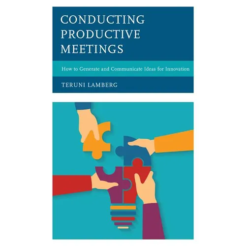 Conducting Productive Meetings: How to Generate and Communicate Ideas for Innovation - Paperback