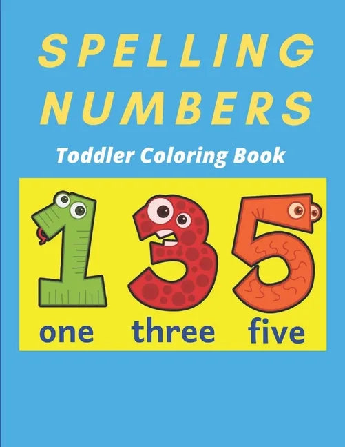 Spelling Numbers Toddler Coloring Book: spelling practice coloring book - Paperback