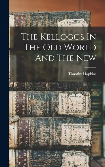 The Kelloggs In The Old World And The New - Hardcover