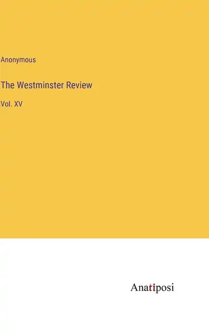 The Westminster Review: Vol. XV - Hardcover