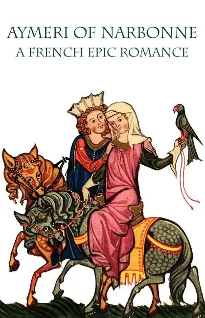 Aymeri of Narbonne: A French Epic Romance - Paperback