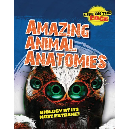 Amazing Animal Anatomies: Biology at Its Most Extreme! - Library Binding