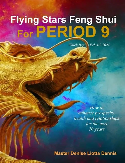 Flying Stars Feng Shui for Period 9: How to enhance prosperity, health and relationships for the next 20 years - Paperback