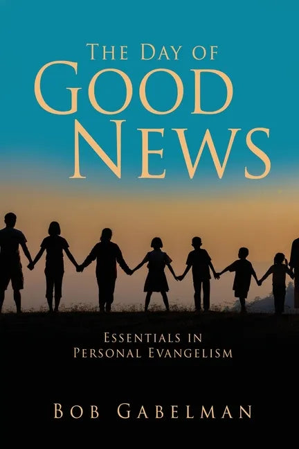 The Day of Good News: Essentials in Personal Evangelism - Paperback