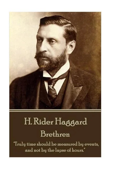 H. Rider Haggard - Brethren: "Truly time should be measured by events, and not by the lapse of hours." - Paperback