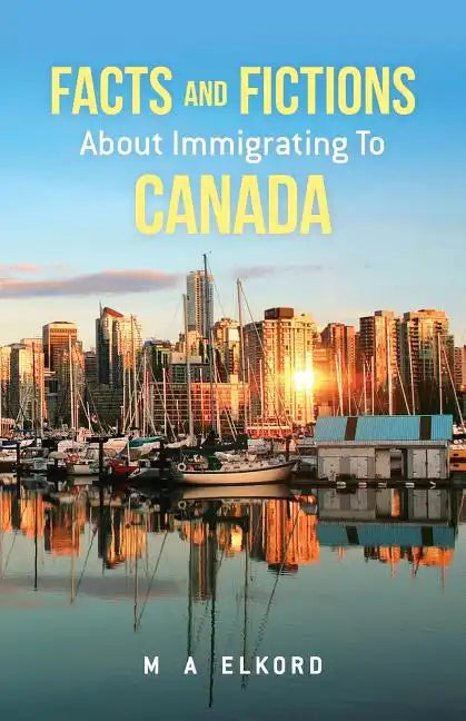 Facts and Fictions about Immigrating To Canada - Paperback