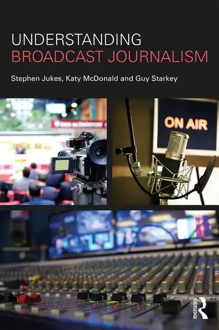 Understanding Broadcast Journalism - Paperback