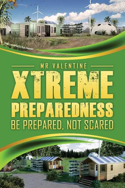 Xtreme Preparedness!: Be Prepared Not Scared - Paperback