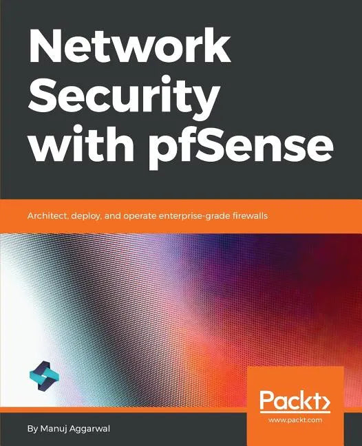 Network Security with pfSense: Architect, deploy, and operate enterprise-grade firewalls - Paperback