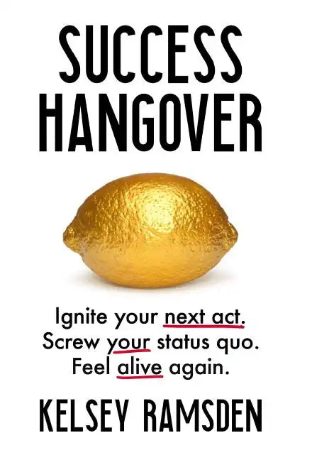Success Hangover: Ignite your next act. Screw your status quo. Feel alive again. - Hardcover