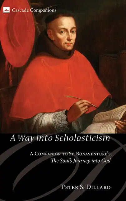 A Way Into Scholasticism: A Companion to St. Bonaventure's the Soul's Journey Into God - Paperback