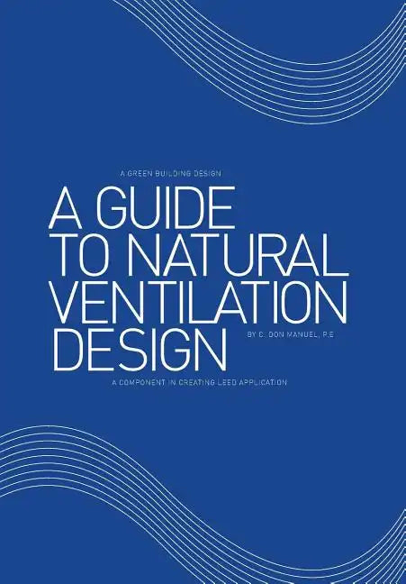 A Guide to Natural Ventilation Design: A Component in Creating Leed Application - Hardcover