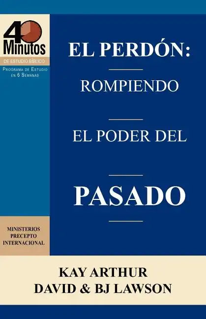 El Perdon: Rompiendo El Poder del Pasado / Forgiveness: Breaking the Power of the Past (40 Minute Bible Studies) - Paperback