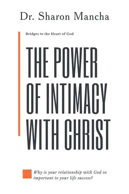 The Power of Intimacy with Christ: Overcoming the Obstacles That Hinder Intimacy - Paperback