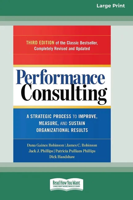 Performance Consulting: A Strategic Process to Improve, Measure, and Sustain Organizational Results [16 Pt Large Print Edition] - Paperback