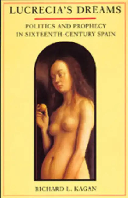 Lucrecia's Dreams: Politics and Prophecy in Sixteenth-Century Spain - Paperback