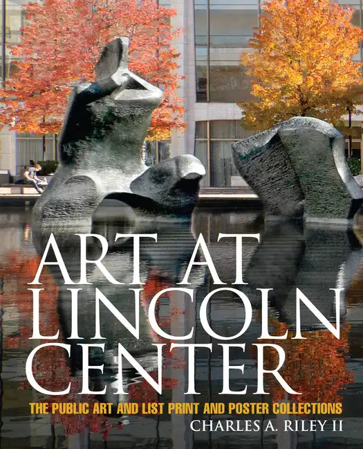 Art at Lincoln Center: The Public Art and List Print and Poster Collections - Hardcover