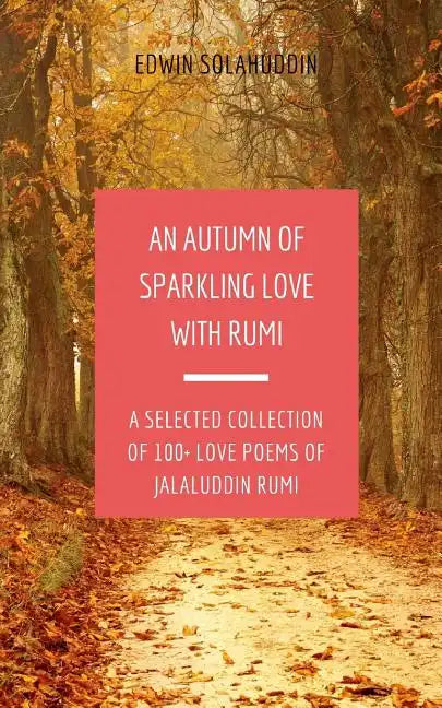 An Autumn of Sparkling Love with Rumi: A Selected Collection of 100+ Love Poems of Jalaluddin Rumi - Paperback