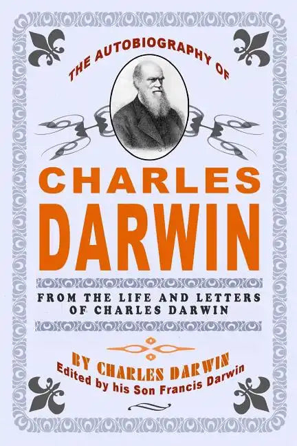 The Autobiography Of Charles Darwin: By Charles Darwin - Edited By His Son Francis Darwin - Paperback