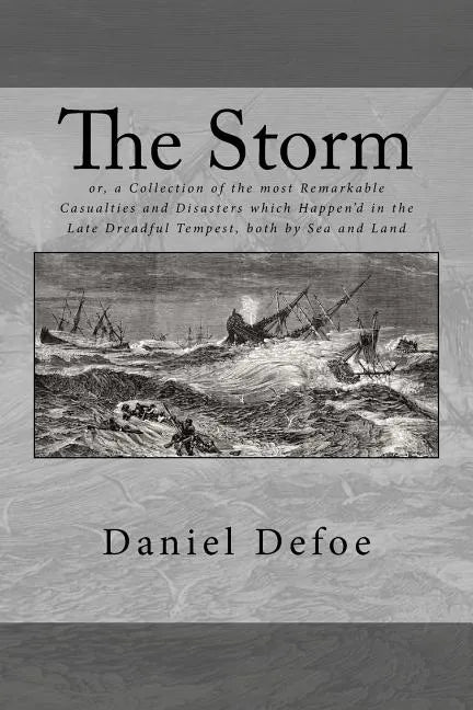 The Storm: or, a Collection of the most Remarkable Casualties and Disasters which Happen'd in the Late Dreadful Tempest, both by Sea and Land - Paperback