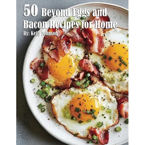 50 Beyond Eggs and Bacon Recipes for Home - Paperback