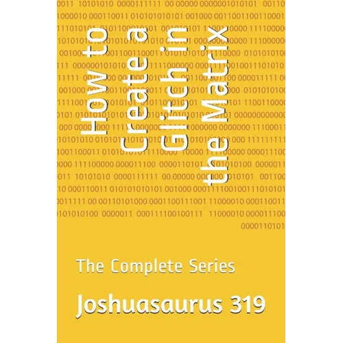 How to Create a Glitch in the Matrix: The Complete Series - Paperback